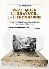 Broschiert Pratiquer la gravure, la lithographie : sur pierre, aluminium, zinc, polyester, bois, kitchen litho, etc. von Olivier Dekeyser
