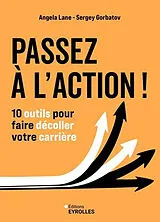 Broschiert Passez à l'action ! : 10 outils pour faire décoller votre carrière von Angela; Gorbatov, Sergey Lane