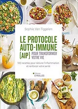 Broschiert Le protocole auto-immune (AIP) pour transformer votre vie : 100 recettes pour réduire l'inflammation et renforcer vot... von Sophie Van Tiggelen
