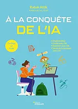 Broschiert A la conquête de l'IA : IA générative, coder avec l'IA, dessiner avec l'IA, jouer de la musique avec l'IA : collège e... von Rabah Attik