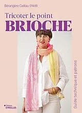 Broschiert Tricoter le point brioche : guide technique et patrons von Bérangère Cailliau