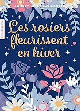 Broschiert Les rosiers fleurissent en hiver von Audrey Jayet-Laviolette