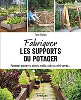 Broschiert Fabriquer les supports du potager : parterres surélevés, dômes, treillis, châssis, mini-serres... von Tara Nolan