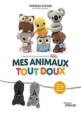 Broschiert Mes animaux tout doux : 18 amigurumis faciles à réaliser en fil chenille von Theresa Kicher