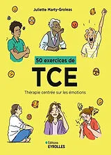Broschiert 50 exercices de TCE : thérapie centrée sur les émotions von Juliette Marty-Groleas