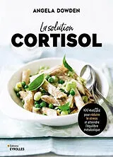 Broschiert La solution cortisol : 100 recettes pour réduire le stress et atteindre l'équilibre métabolique von Angela Dowden