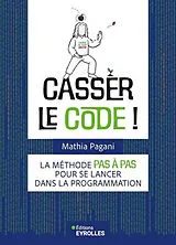 Broschiert Casser le code ! : la méthode pas à pas pour se lancer dans la programmation von Mathia Pagani