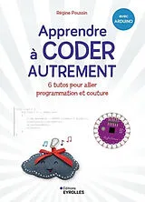Broschiert Apprendre à coder autrement : 6 tutos pour allier programmation et couture : avec Arduino von Régine Poussin