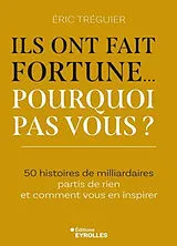 Broschiert Ils ont fait fortune... pourquoi pas vous ? : 50 histoires de milliardaires partis de rien et comment vous en inspirer von Eric Treguier