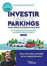Broschiert Investir dans les parkings pour créer sa liberté financière : un investissement accessible, rentable et simple à gérer von Alexandre Lacharme