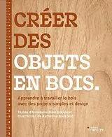 Broschiert Créer des objets en bois : apprendre à travailler le bois avec des projets simples et design von Annabelle June;buckland, Katherine Buckland