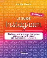 Broschiert Le guide Instagram : déployer une stratégie marketing gagnante pour booster son business sur Instagram von Aurelie Moulin