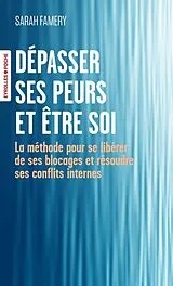 Broschiert Dépasser ses peurs et être soi : la méthode pour se libérer de ses blocages et résoudre ses conflits internes von Sarah Famery