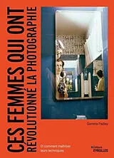Broschiert Ces femmes qui ont révolutionné la photographie : et comment maîtriser leurs techniques von Gemma Padley