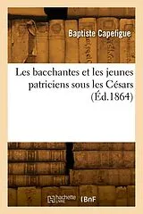 Broschiert Les bacchantes et les jeunes von Capefigue-b