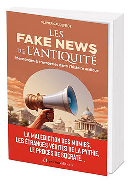 Broché Les fake news de l'Antiquité : mensonges & tromperies dans l'histoire antique : la malédiction des momies, les étrang... de Olivier Gaudefroy