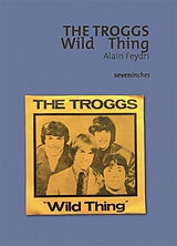 Broché The Troggs : Wild thing de Alain Feydri