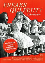 Broschiert Freaks qui peut ! : déviants, inadaptés et marginaux : l'essor et le déclin du rock'n'roll vertueux von Luke Haines