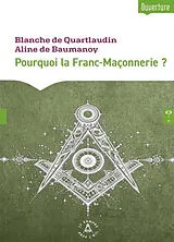 Broschiert Pourquoi la franc-maçonnerie ? von Blanche de; Baumanoy, Aline de Quartlaudin