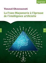 Broschiert La franc-maçonnerie à l'épreuve de l'intelligence artificielle : manifeste pour une vigilance initiatique dans l'âge ... von Yonnel Ghernaouti