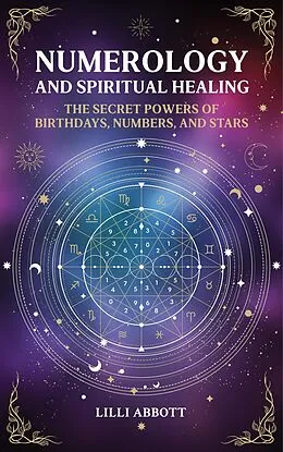 E-Book (epub) Numerology and Spiritual Healing, The Secret Powers of Birthdays, Numbers, and Stars von Lilli Abbott