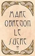 Kartonierter Einband Le sucre von Marc Obregon