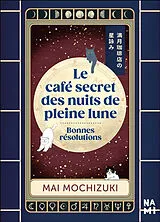 Broschiert Le café secret des nuits de pleine lune. Bonnes résolutions von Mai Mochizuki