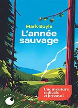 Broschiert L'année sauvage : quatre saisons pour réapprendre à vivre sans technologie von Mark Boyle