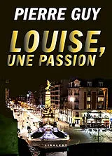 Broschiert Louise, une passion von Guy Pierre