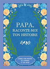 Broschiert Papa, raconte-moi ton histoire : journal pour partager ses souvenirs et son amour von 