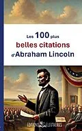 E-Book (epub) Les 100 plus belles citations d'Abraham Lincoln von Abraham Lincoln