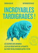 Broschiert Incroyables tardigrades ! : les secrets des animaux les plus résistants de la planète, qui vont révolutionner notre f... von Simon; Richaud, Myriam Galas