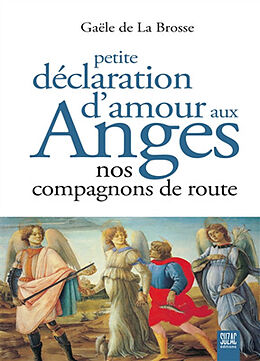 Broché Petite déclaration d'amour aux anges : nos compagnons de route de Gaële de La Brosse