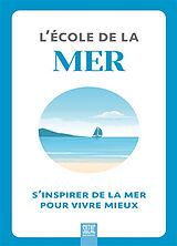 Broché L'école de la mer : s'inspirer de la mer pour vivre mieux de 