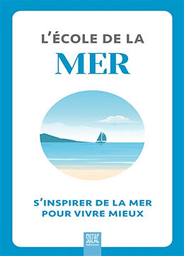 Broché L'école de la mer : s'inspirer de la mer pour vivre mieux de 