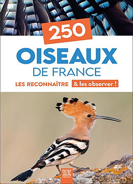 Broché 250 oiseaux de France : les reconnaître & les observer ! de 