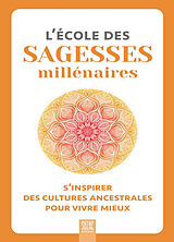 Broché L'école des sagesses millénaires : s'inspirer des cultures ancestrales pour vivre mieux de 