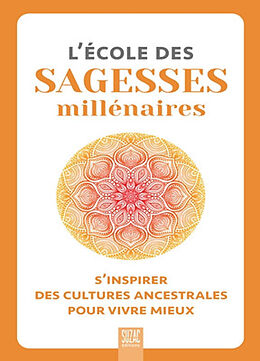 Broché L'école des sagesses millénaires : s'inspirer des cultures ancestrales pour vivre mieux de 