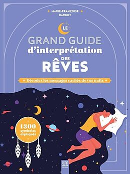 Broché Le grand guide d'interprétation des rêves : décoder les messages cachés de vos nuits : 1.300 symboles expliqués de Marie-Francoise Barbot