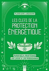 Broché Les clefs de la protection énergétique : purifiez & protégez les lieux & les personnes de Floriane Arzouni