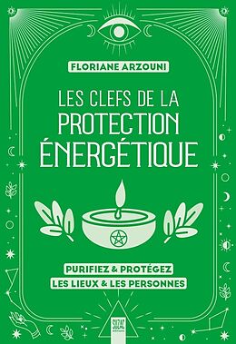 Broché Les clefs de la protection énergétique : purifiez & protégez les lieux & les personnes de Floriane Arzouni