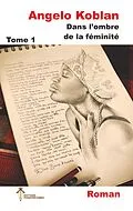 E-Book (epub) Dans l'ombre de la féminité, Tome 1 von Angelo Koblan
