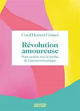 Broschiert Révolution amoureuse : pour en finir avec le mythe de l'amour romantique von Coral Herrera Gomez