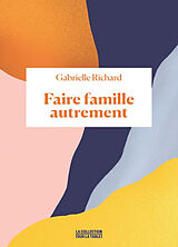 Broché Faire famille autrement de Gabrielle Richard