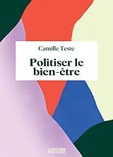 Broschiert Politiser le bien-être von Camille Teste