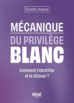 Broché Mécanique du privilège blanc : comment l'identifier et le déjouer ? de Estelle Depris