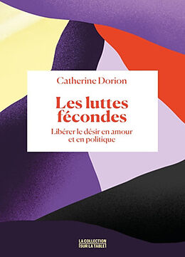 Broché Les luttes fécondes : libérer le désir en amour et en politique de Catherine Dorion