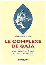 Broché Le complexe de Gaïa : contribution à une éco-psychanalyse de Frédéric Vincent