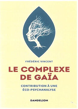 Broché Le complexe de Gaïa : contribution à une éco-psychanalyse de Frédéric Vincent