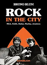Broschiert Rock in the city : Mick, Keith, Dylan, Marley, etcaetera von Bruno Blum